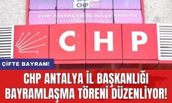 Çifte bayram! CHP Antalya İl Başkanlığı bayramlaşma töreni düzenliyor!