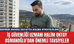 Deprem anında hayatta kalma stratejileri: İş Güvenliği Uzmanı Halim Oktay Osmanoğlu’dan önemli tavsiyeler
