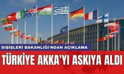 Dışişleri Bakanlığı'ndan açıklama: Türkiye AKKA'yı askıya aldı