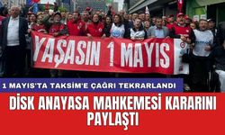 DİSK Anayasa Mahkemesi kararını paylaştı: 1 Mayıs'ta Taksim'e çağrı tekrarlandı