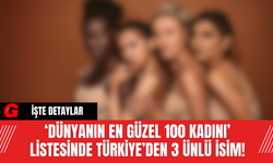 ‘Dünyanın En Güzel 100 Kadını’ Listesinde Türkiye’den 3 Ünlü İsim!