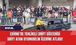 Edirne'de Tehlikeli Drift Gösterisi: Drift Atan Otomobilin Üzerine Atladı!