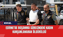 Edirne'de Boşanma Sürecindeki Kadın Kurşunlanarak Öldürüldü