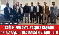 Sağlık-Sen Antalya Şube Başkanı Antalya Şehir Hastanesi'ni ziyaret etti