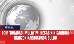 EGM 'Bombacı Mülayim' hesabının sahibini Trabzon kadrosunda buldu