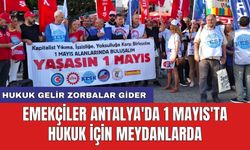 Emekçiler Antalya'da 1 Mayıs'ta Hukuk İçin Meydanlarda