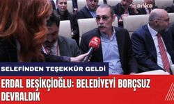 Erdal Beşikçioğlu: Belediyeyi borçsuz devraldık