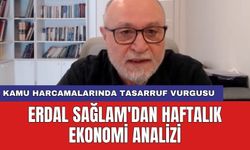 Erdal Sağlam'dan haftalık ekonomi analizi: Kamu harcamalarında tasarruf vurgusu