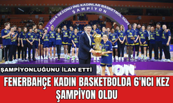 Fenerbahçe Kadın Basketbolda 6'ncı kez şampiyon oldu