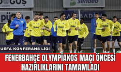 Fenerbahçe Olympiakos maçı öncesi hazırlıklarını tamamladı