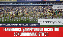 Fenerbahçe şampiyonluk hasretini sonlandırmak istiyor