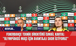 Fenerbahçe Teknik Direktörü İsmail Kartal: Olympiakos Maçı İçin Avantajlı Skor İstiyoruz