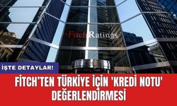 Fitch’ten Türkiye için 'kredi notu' değerlendirmesi