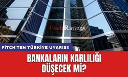 Fitch'ten Türkiye uyarısı! Bankaların karlılığı düşecek mi?