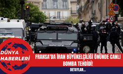 Fransa'da İran Büyükelçiliği Önünde Canlı Bomba Tehdidi!