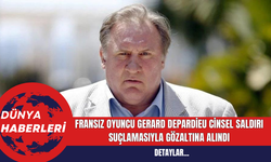 Fransız Oyuncu Gerard Depardieu C*nsel Saldırı Suçlamasıyla Gözaltına Alındı