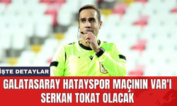 Galatasaray Hatayspor maçının VAR'ı Serkan Tokat olacak