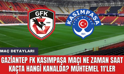 Gaziantep FK Kasımpaşa maçı ne zaman saat kaçta hangi kanalda? Muhtemel 11'ler