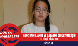 Genç Kadın Anne ve Babasını Öldürtmek İçin Tetikçi Kiraladı