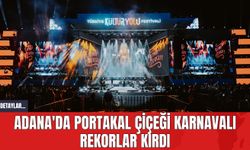 Adana'da Portakal Çiçeği Karnavalı Rekorlar Kırdı