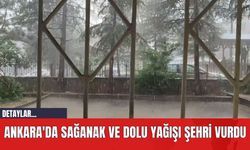 Ankara'da Sağanak ve Dolu Yağışı Şehri Vurdu