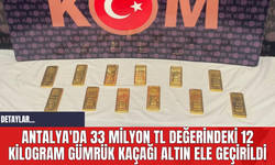 Antalya'da 33 Milyon TL Değerindeki 12 Kilogram Gümrük Kaçağı Altın Ele Geçirildi