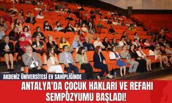Akdeniz Üniversitesi Ev Sahipliğinde Antalya'da Çocuk Hakları ve Refahı Sempozyumu Başladı!