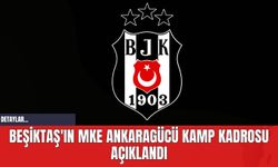 Beşiktaş'ın MKE Ankaragücü Kamp Kadrosu Açıklandı