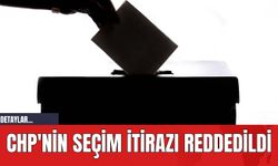 CHP'nin Seçim İtirazı Reddedildi