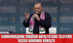Cumhurbaşkanı Erdoğan Antalya'daki Teleferik Kazası Hakkında Konuştu