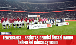 Fenerbahçe - Beşiktaş Derbisi Öncesi Kadro Değerleri Karşılaştırıldı