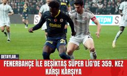 Fenerbahçe ile Beşiktaş Süper Lig'de 359. Kez Karşı Karşıya
