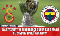 Galatasaray ve Fenerbahçe Süper Kupa Finali Ne Zaman? Hangi Kanalda? Süper Kupa Finali İzle
