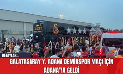 Galatasaray, Y. Adana Demirspor Maçı İçin Adana'ya Geldi