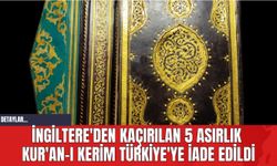 İngiltere'den Kaçırılan 5 Asırlık Kur'an-ı Kerim Türkiye'ye İade Edildi