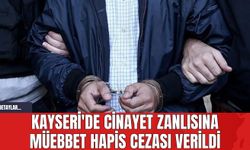 Kayseri'de C*nayet Zanlısına Müebbet Hapis Cezası Verildi