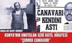 Konya'nın Unutulan Seri Katil Hikayesi "Çumra Canavarı"! Abdullah Aksoy Kimdir?