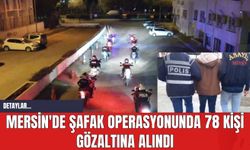 Mersin'de Şafak Operasyonunda 78 Kişi Gözaltına Alındı