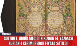 Sultan I. Abdülmecid’in Kızının El Yazması Kur’an-ı Kerimi Rekor Fiyata Satıldı!