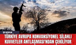 Türkiye, Avrupa Konvansiyonel Silahlı Kuvvetler Antlaşması'ndan Çekiliyor