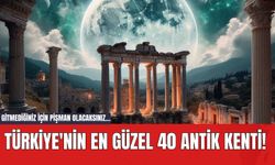 Türkiye'nin En Güzel 40 Antik Kenti! Gitmediğiniz İçin Pişman Olacaksınız...