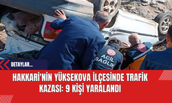 Hakkari'nin Yüksekova İlçesinde Trafik Kazası: 9 Kişi Yaralandı