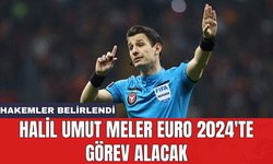 Halil Umut Meler EURO 2024'te görev alacak