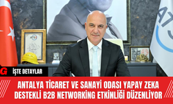 Antalya Ticaret ve Sanayi Odası Yapay Zeka Destekli B2B Networking Etkinliği Düzenliyor