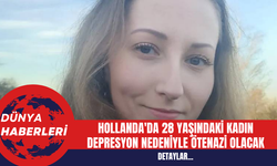 Hollanda'da 28 Yaşındaki Kadın Depresyon Nedeniyle Ötenazi Olacak