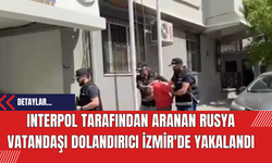 INTERPOL Tarafından Aranan Rusya Vatandaşı Dolandırıcı İzmir'de Yakalandı