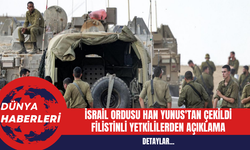 İsrail Ordusu Han Yunus'tan Çekildi: Filistinli Yetkililerden Açıklama