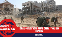 İsrail Ordusu'ndan Refah Operasyonu İçin Hazırlık