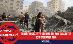 İsrail'in Gazze'ye Saldırıları Son 24 Saatte 153 Can Daha Aldı