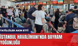 İstanbul Havalimanı'nda bayram yoğunluğu! Tatilciler akın etti